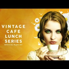 Vintage Café Lunch Time Series - Lounge Music 2020