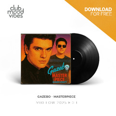 FREE DOWNLOAD: Gazebo ─ Masterpiece (MID LØW 2025 Edit) [CMVF180]