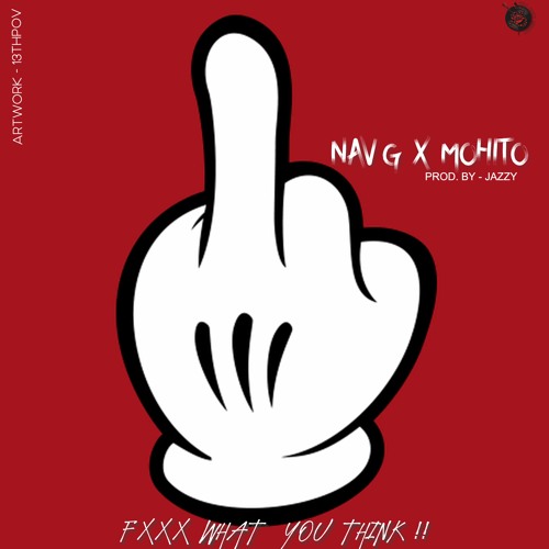 Stream FxxX What You Think | Nav G X Mohito | Prod By- Jazzy 
