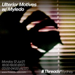 Ulterior Motives w/ Myledo (Threads*Sydney) - 12-Jul-21