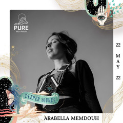 Arabella Memdouh : Deeper Sounds / Pure Ibiza Radio - 22.05.22