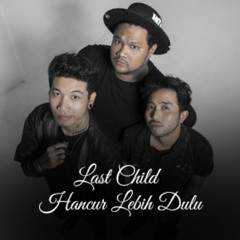 Last Child - Hancur Lebih Dulu Lirik