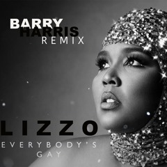 "Everybody's Gay"  by Lizzo (Barry Harris Remix)