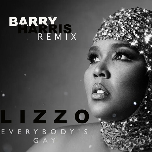 Stream "Everybody's Gay" by Lizzo (Barry Harris Remix) by Barry Harris  (Official) | Listen online for free on SoundCloud