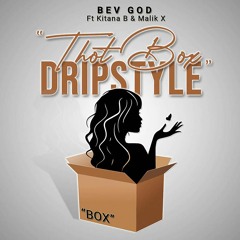 Thot Box Dripstyle Bev God ft. Kitana B & Malik X