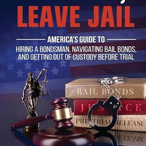 ✔read❤ Get Bail, Leave Jail: America?s Guide to Hiring a Bondsman, Navigating Bail Bonds, and Ge