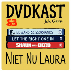 53: Niet Nu Laura (Shaun Of The Dead, Let The Right One In & Edward Scissorhands)