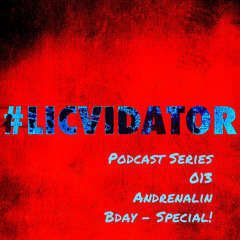 LICVIDATOR - PODCAST #013 >> ANDRENALIN - (B-DAY SPECIAL)