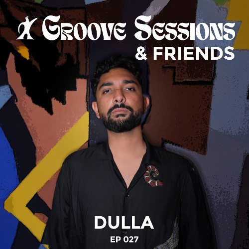 EP. 027 (Feat. Dulla) | Groove Sessions & Friends