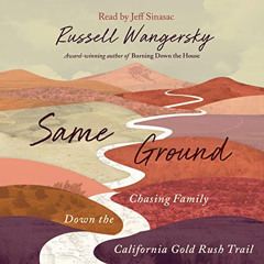 [Get] KINDLE 📄 Same Ground: Chasing Family Down the California Gold Rush Trail by  R