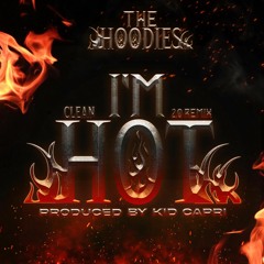 The Hoodies - I'M HOT 2.0 REMIX [Clean] FREE DOWNLOAD