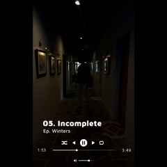 05. Incomplete | Ep. Winters | prod. by Tiippari