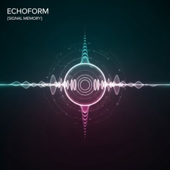 Echoform (Signal Memory)