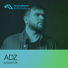 The Anjunabeats Rising Residency 104 with ADZ