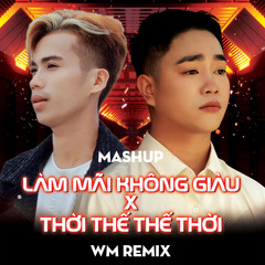 Làm Mãi Không Giàu x Thời Thế Thế Thời (Beat WM Remix)
