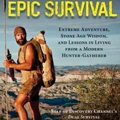=$ Epic Survival, Extreme Adventure, Stone Age Wisdom, and Lessons in Living from a Modern Hunt