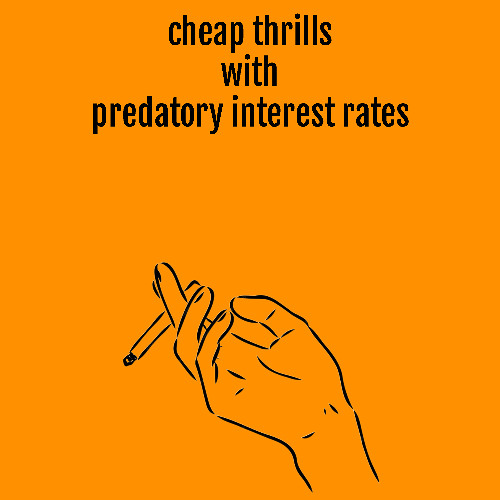 cheap thrills with predatory interest rates [remastered version 2]