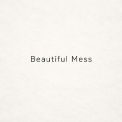 Beautiful Mess