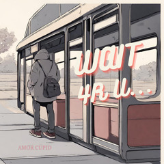 WAIT 4R U