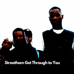 Streatham Get Through To You (Edit)