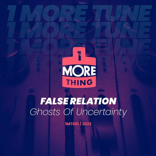 False Relation - Ghosts Of Uncertainty - 1 More Tune Vol 1 (FREE DOWNLOAD)