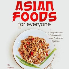 ❤pdf Delicious and Exotic Asian Foods for Everyone: Conquer Asian Cuisine with these Foolproof R
