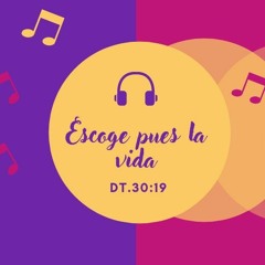 Escoge pues la vida (Dt. 30:19)