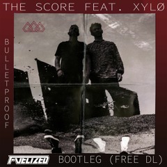 The score Feat. XYLØ - Bulletproof (Fuelized bootleg)