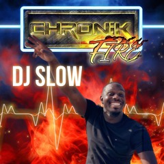 DJ SLOW CHRONIK FIRE