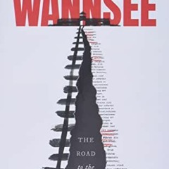 [Get] KINDLE 📨 Wannsee: The Road to the Final Solution by  Peter Longerich,Lesley Sh