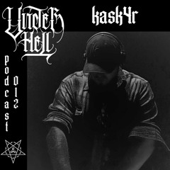 UNDER HELL PODCAST012 - KASK4R