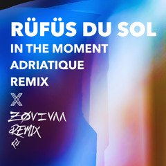 RÜFÜS DU SOL, ADRIATIQUE – In The Moment (ZØVIVAA Remix)