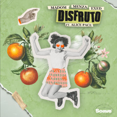 Madom, Menza & Exed - Disfruto (feat. Alice Pace)