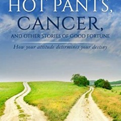 download KINDLE √ Coca Cola Hot Pants, Cancer, and Other Stories of Good Fortune: How