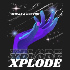 AFONIX x DASTRO - Xplode