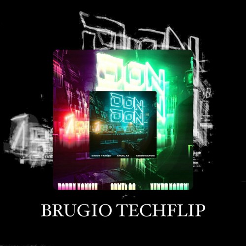 Don Don [Brugio TechFlip] - Daddy Yankee Ft. Anuel AA , Kendo Kaponi [FREE DOWNLOAD]