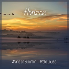 Wane of Summer & M'elle Louise - Horizon •vocals•