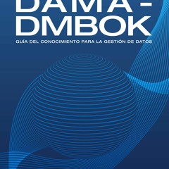 [PDF] DAMA - DMBOK Gu A Del Conocimiento Para La Gesti N De Datos (Spanish