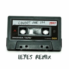 THEY. - Count Me In (Leyes Remix)