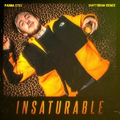 Panda Eyes - Insaturable (Shatt3rium Remix) #InsaturableRemixContest