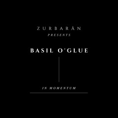 Zurbarån presents - Basil O'glue - In Momentum