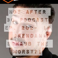 NA 30 EP. 202- IS BRENDAN SCHAUB THE WORST?!