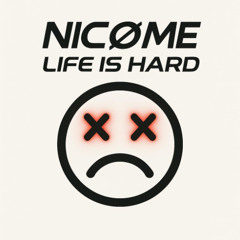NICOME - LIFE IS HARD