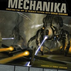 [View] EBOOK 📖 Mechanika: Creating the Art of Science Fiction with Doug Chiang by  D