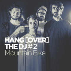 Hang(over) the DJ #2 : Mountain Bike