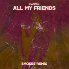 Madeon - All My Friends (Smokes Remix)