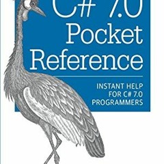 GET EPUB 🖍️ C# 7.0 Pocket Reference: Instant Help for C# 7.0 Programmers by  Joseph