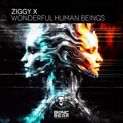 ZIGGY X - Wonderful Human Beings [August '24]