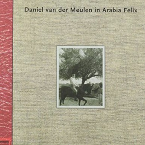 Read KINDLE PDF EBOOK EPUB Daniel van der Meulin in Arabia Felix by  Steven Vink 📬