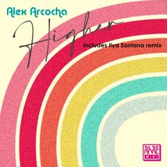 Alex Arcocha Higher (Ilya Santana Remix)